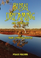 Bush Dreaming and Other Plays 1925909026 Book Cover