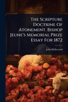 The Scripture Doctrine Of Atonement. Bishop Jeune's Memorial Prize Essay For 1872 1024878309 Book Cover