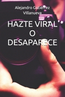 HAZTE VIRAL O DESAPARECE (Spanish Edition) B0FF3391NZ Book Cover