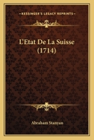 L'Etat De La Suisse (1714) 1166041352 Book Cover