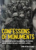 Confessions of Monuments: Commemorating and Representing the Turkish Nation-State in the Early Twentieth Century (Studies in Design and Material Culture) 1526176238 Book Cover