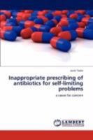 Inappropriate prescribing of antibiotics for self-limiting problems: a cause for concern 3846532606 Book Cover
