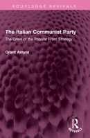 The Italian Communist Party: The Crisis of the Popular Front Strategy 1032527226 Book Cover