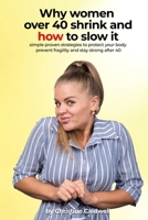 WHY WOMEN OVER 40 SHRINK—AND HOW TO SLOW IT: Simple, Proven Strategies to Protect Your Body, Prevent Frailty, and Stay Strong After 40 B0HBL7JJ3N Book Cover