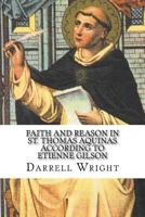 Faith and Reason in St. Thomas Aquinas According to Etienne Gilson: An Introduction to Christian Philosophy 153979069X Book Cover