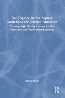 The Explore-before-Explain Guidebook for Science Education: Creating High Quality Lessons for the Classroom and Professional Learning 1032957166 Book Cover