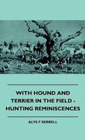 With Hound and Terrier in the Field: Hunting Reminiscences 1017742707 Book Cover