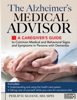 The Alzheimer's Medical Advisor: A Caregiver's Guide to Common Medical and Behavioral Signs and Symptoms in Persons with Dementia 1934716758 Book Cover