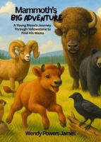 Mammoth's Big Adventure: A Young Bison's Journey Through Yellowstone to Find His Mama B0G3B4MLRR Book Cover