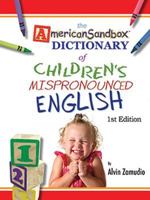 The American Sandbox Dictionary of Children's Mispronounced English 1933370637 Book Cover