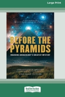 Before the Pyramids: Cracking Archaeology's Greatest Mystery [Standard Large Print 16 Pt Edition] 0369372689 Book Cover