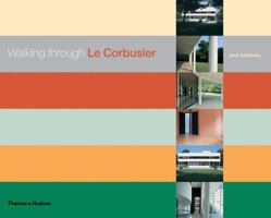 Walking Through Le Corbusier: A Tour of His Masterworks 0500512337 Book Cover