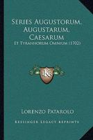 Series Augustorum, Augustarum, Caesarum: Et Tyrannorum Omnium (1702) 1166304019 Book Cover