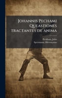 Johannis Pechami Queastiones tractantes de anima (Latin Edition) 1024197093 Book Cover