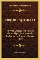 Euripidis Tragoediae V1: Hecvba Orestes Phoenissae Medea Hippolytvs Alcestis Andromacha Troades Rhesvs (1855) 116771685X Book Cover