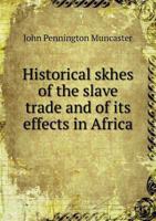 Historical Sketches of the Slave Trade and of Its Effects in Africa 5518840942 Book Cover