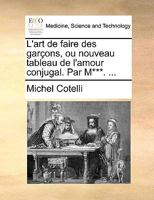 L'art de faire des garçons, ou nouveau tableau de l'amour conjugal. Par M***. ... 117038630X Book Cover