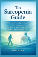 The Sarcopenia Guide: What Muscle Loss Really Means, Why It Happens, and How to Support Strength, Balance, and Function Over Time B0GHYT2M2G Book Cover
