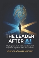 The Leader After AI: Why Judgment, Trust, and Human Clarity Will Outperform Algorithms in the New Economy B0GP69MMFS Book Cover