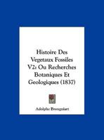 Histoire Des Vegetaux Fossiles V2: Ou Recherches Botaniques Et Geologiques 1166721981 Book Cover