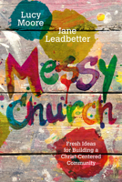 Messy Church: Fresh Ideas for Building a Christ-centred Community 0857461451 Book Cover