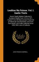 Leabhar na Feinne: Gaelic Texts: Heroic Gaelic Ballads collected in Scotland chiefly from 1512 to 1871, copied from Old Manuscripts preserved at Edinburgh and elsewhere, and from Rare Books, and Orall 1015738826 Book Cover