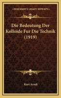 Die Bedeutung Der Kolloide Fur Die Technik (1919) 1168316189 Book Cover