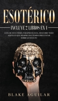 Esotérico: Incluye 2 Libros en 1- Guía de Ocultismo, Parapsicología. Descubre Todo Aquello que Siempre Has Temido Preguntar sobre lo Oculto 1646945905 Book Cover