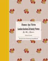 Flowers that Thrive in London Gardens and Smoky Towns: A Victorian botanical handbook 056509517X Book Cover