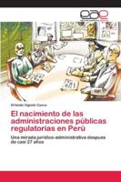 El nacimiento de las administraciones públicas regulatorias en Perú 620212105X Book Cover