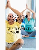 Yoga for senior: Chair yoga for senior B0BKS8K4DG Book Cover