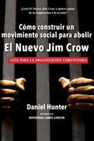 C�mo Construir Un Movimiento Social Para Abolir El Nuevo Jim Crow: Gu�a Para La Organizaci�n Comunitaria 1539688623 Book Cover