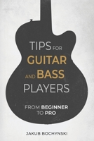 Tips for Guitar and Bass Players: From Beginner to Pro 1726798801 Book Cover