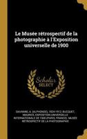 Le Mus�e R�trospectif de la Photographie a l'Exposition Universelle de 1900 (Classic Reprint) 1178896587 Book Cover