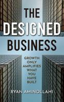 The Designed Business: Growth Only Amplifies What You Have Built 1764850807 Book Cover