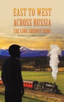 East to West across Russia: The Long Journey Home 1035851660 Book Cover