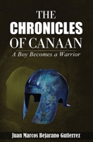 The Chronicles of Canaan: A Boy Becomes a Warrior 1070686662 Book Cover
