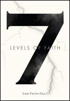 7 Levels of Faith (Can Faith Fail) 1977200079 Book Cover