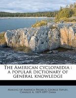The American cyclopaedia: a popular dictionary of general knowledge 1172857997 Book Cover