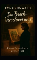 Die Bosch-Verschwörung: Emma Schneiders dritter Fall B0FGJJLXB5 Book Cover