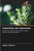 Catechine nel rosmarino: Estrazione di catechine dal rosmarino e studio della sua attività antiossidante 6205919702 Book Cover