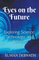 Eyes on the Future: Exploring Science, Technology, and Beyond. B0CF8F75PJ Book Cover