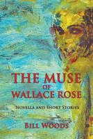 The Muse of Wallace Rose: Novella and Short Stories 1628801808 Book Cover