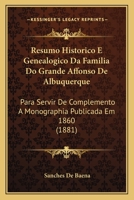 Resumo Historico E Genealogico Da Familia Do Grande Affonso de Albuquerque: Para Servir de Complemento a Monographia Publicada Em 1860 (1881) 1167373774 Book Cover