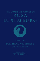 The Complete Works of Rosa Luxemburg Volume IV: Political Writings 2, On Revolution (1906-1909) 1804290408 Book Cover