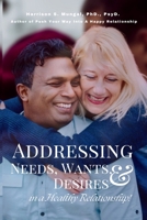 Addressing Needs, Wants, & Desires in a Healthy Relationship! 1069407623 Book Cover