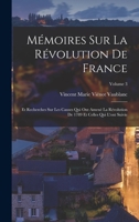 Mémoires Sur La Révolution De France: Et Recherches Sur Les Causes Qui Ont Amené La Révolution De 1789 Et Celles Qui L'ont Suivie; Volume 3 1016809867 Book Cover