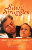 Silent Struggles: When Life Doesn't Make Sense 1087934761 Book Cover