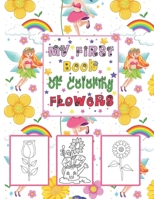 My First book Of coloring Flowers: Coloring & Activity Book with 56 Inspiring Floral Designs for Girls B08R1BBW5N Book Cover