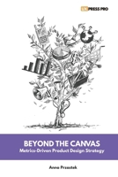 Beyond the Canvas: Metrics-Driven Product Design Strategy 8397473513 Book Cover